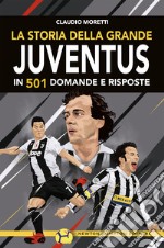 La storia della grande Juventus in 501 domande e risposte. E-book. Formato EPUB ebook