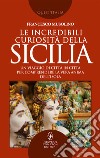 Le incredibili curiosità della Sicilia. E-book. Formato EPUB ebook