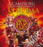 I campioni che hanno fatto grande la AS Roma. Hall of Fame AS Roma 2019. E-book. Formato EPUB