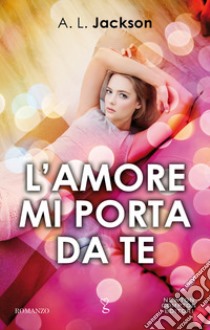 L'amore mi porta da te. E-book. Formato EPUB ebook di A.L. Jackson