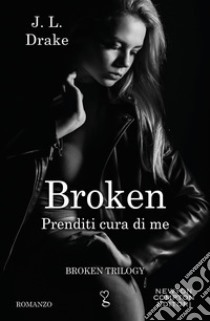 Broken. Prenditi cura di me. E-book. Formato EPUB ebook di J.L. Drake