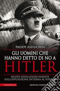 Gli uomini che hanno detto di no a Hitler. E-book. Formato EPUB ebook di Paddy Ashdown