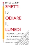 Smetti di odiare il lunedì. E-book. Formato EPUB ebook di Bruce Daisley
