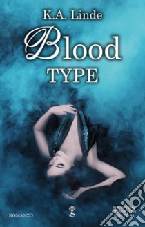 Blood Type. E-book. Formato EPUB ebook di K.A. Linde