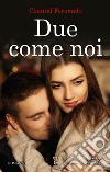 Due come noi. E-book. Formato EPUB ebook di Chantal Fernando