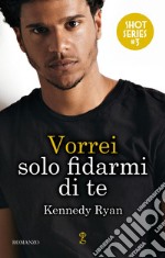 Vorrei solo fidarmi di te. E-book. Formato EPUB ebook