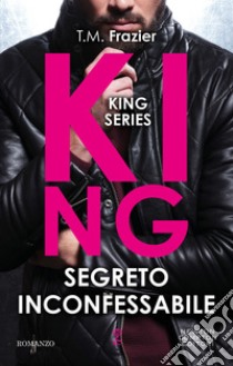 King. Segreto inconfessabile. E-book. Formato EPUB ebook di T.M. Frazier