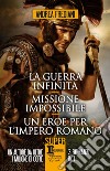 La guerra infinita - Missione impossibile - Un eroe per l&apos;impero romano. E-book. Formato EPUB ebook