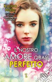 Il nostro amore quasi perfetto ebook di Halle Karina