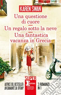 Una questione di cuore - Un regalo sotto la neve - Una fantastica vacanza in Grecia. E-book. Formato EPUB ebook