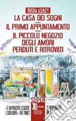 La casa dei sogni - Il primo appuntamento - Il piccolo negozio degli amori perduti e ritrovati. E-book. Formato EPUB ebook