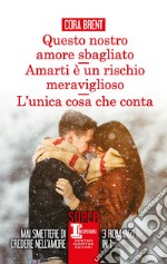 Questo nostro amore sbagliato - Amarti è un rischio meraviglioso - L'unica cosa che conta. E-book. Formato EPUB ebook