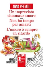 Un imprevisto chiamato amore - Non ho tempo per amarti - L'amore è sempre in ritardo. E-book. Formato EPUB ebook