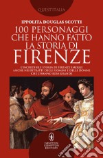 100 personaggi che hanno fatto la storia di Firenze. E-book. Formato EPUB ebook