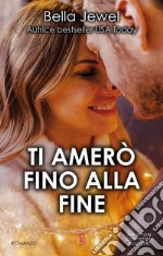 Ti amerò fino alla fine. E-book. Formato EPUB