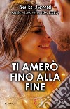 Ti amerò fino alla fine. E-book. Formato EPUB ebook di Bella Jewel