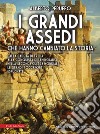 I grandi assedi che hanno cambiato la storia. E-book. Formato EPUB ebook di Alberto Peruffo