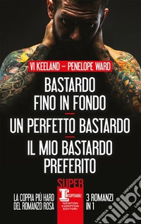 Bastardo fino in fondo - Un perfetto bastardo - Il mio bastardo preferito. E-book. Formato EPUB ebook