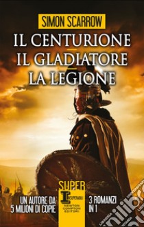 Il centurione - Il gladiatore - La legione. E-book. Formato EPUB ebook di Simon Scarrow