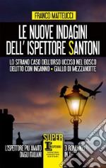 Le nuove indagini dell'ispettore Santoni. Lo strano caso dell'orso ucciso nel bosco - Delitto con inganno - Giallo di mezzanotte. E-book. Formato EPUB