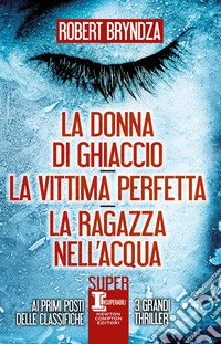 La donna di ghiaccio - La vittima perfetta - La ragazza nell'acqua. E-book. Formato EPUB ebook