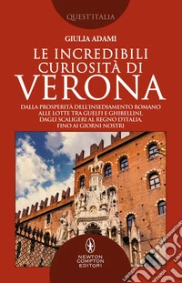 Le incredibili curiosità di Verona. E-book. Formato EPUB ebook