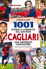 1001 storie e curiosità sul grande Cagliari che dovresti conoscere. E-book. Formato EPUB ebook