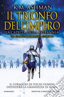 Il trionfo dell'impero. La caduta della Britannia. E-book. Formato EPUB ebook di K.M. Ashman