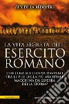 La vita segreta dell&apos;esercito romano. E-book. Formato EPUB ebook