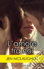 L'amore tra noi. E-book. Formato EPUB ebook