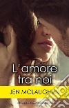 L'amore tra noi. E-book. Formato EPUB ebook