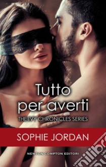 Tutto per averti. E-book. Formato EPUB ebook di Sophie Jordan