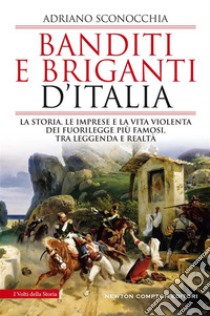 Banditi e briganti d'Italia. E-book. Formato EPUB ebook di Adriano Sconocchia