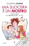 Mia suocera è un mostro. E-book. Formato EPUB ebook di Valentina Vanzini