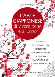 L'arte giapponese di vivere bene e a lungo. E-book. Formato EPUB ebook di Jo Peters