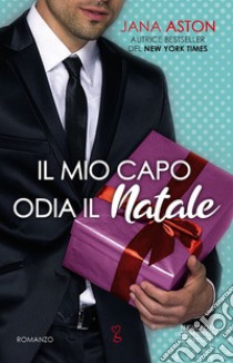 Il mio capo odia il Natale. E-book. Formato EPUB ebook di Jana Aston