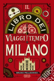 Il libro dei viaggi nel tempo di Milano. E-book. Formato EPUB ebook di Bruno Pellegrino