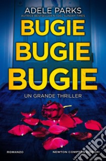 Bugie, bugie, bugie: Un thriller psicologico da brivido, tradotto in 27 lingue, al primo posto nella classifica del «Sunday Times». E-book. Formato EPUB ebook di Adele Parks