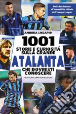 1001 storie e curiosità sulla grande Atalanta che dovresti conoscere. E-book. Formato EPUB ebook