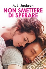 Non smettere di sperare. E-book. Formato EPUB ebook