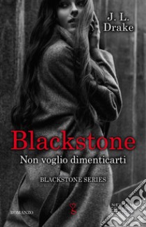 Blackstone. Non voglio dimenticarti. E-book. Formato EPUB ebook di J.L. Drake