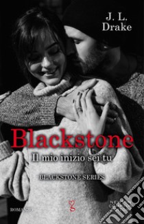 Blackstone. Il mio inizio sei tu. E-book. Formato EPUB ebook di J.L. Drake