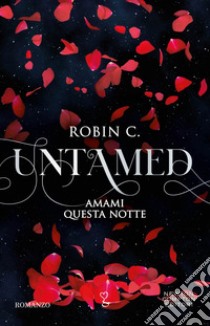 Amami questa notte. Untamed. E-book. Formato EPUB ebook di Robin C.