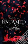 Amami questa notte. Untamed. E-book. Formato EPUB ebook