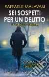 Sei sospetti per un delitto. E-book. Formato EPUB ebook di Raffaele Malavasi