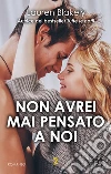 Non avrei mai pensato a noi. E-book. Formato EPUB ebook di Lauren Blakely