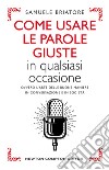 Come usare le parole giuste in qualsiasi occasione. E-book. Formato EPUB ebook di Samuele Briatore