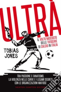 Ultrà. Il volto nascosto delle tifoserie di calcio in Italia. E-book. Formato EPUB ebook di Tobias Jones