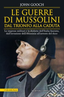 Le guerre di Mussolini dal trionfo alla caduta. E-book. Formato EPUB ebook di John Gooch