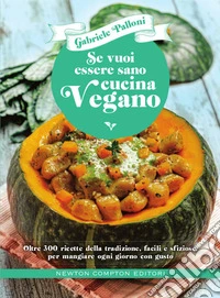 Se vuoi essere sano cucina vegano. E-book. Formato EPUB ebook